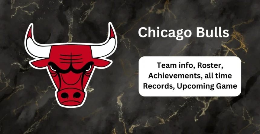 Chicago Bulls Team info, Roster, Achievements, all time Records, Upcoming Game