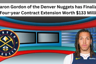 Aaron Gordon of the Denver Nuggets has Finalized a Four-year Contract Extension Worth $133 Million.