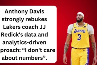 Anthony Davis strongly rebukes Lakers coach JJ Redick's data and analytics-driven approach: “I don't care about numbers”.