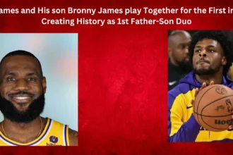 LeBron James and His son Bronny James play Together for the First in the NBA Creating History as 1st Father-Son Duo