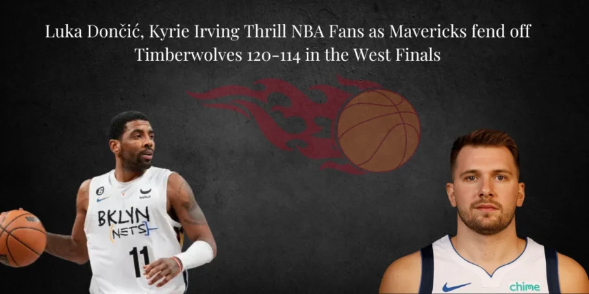 Luka Dončić, Kyrie Irving Thrill NBA Fans as Mavericks fend off Timberwolves 120-114 in the West Finals