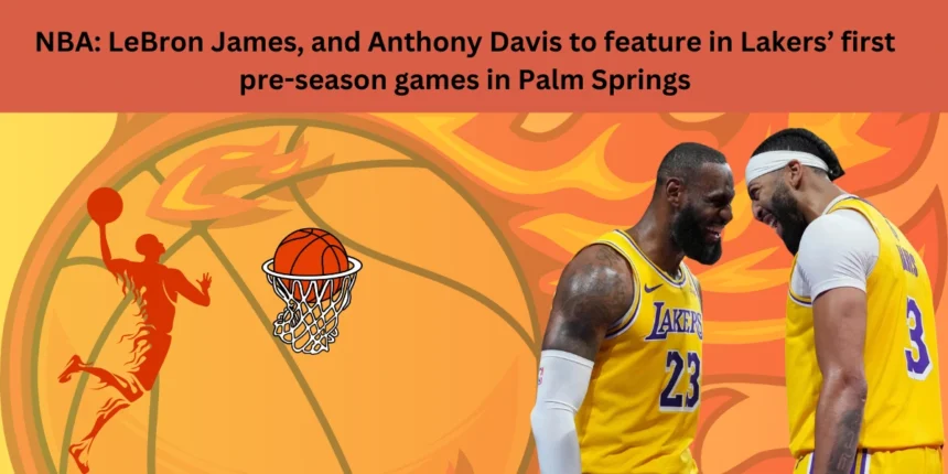 NBA: LeBron James, and Anthony Davis to feature in Lakers’ first pre-season games in Palm Springs