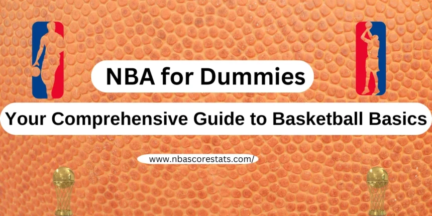 NBA for Dummies: Your Comprehensive Guide to Basketball Basics