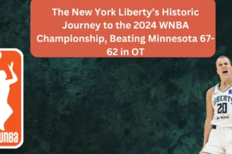 The New York Liberty’s Historic Journey to the 2024 WNBA Championship, Beating Minnesota 67-62 in OT