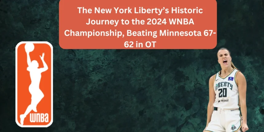 The New York Liberty’s Historic Journey to the 2024 WNBA Championship, Beating Minnesota 67-62 in OT