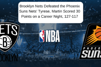 Brooklyn Nets Defeated the Phoenix Suns Nets' Tyrese, Martin Scored 30 Points on a Career Night, 127-117