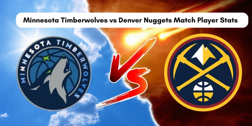 Minnesota Timberwolves vs Denver Nuggets Match Player Stats Recap- November 2, 2024