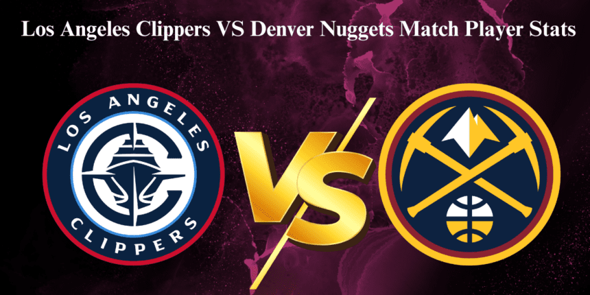 Los Angeles Clippers VS Denver Nuggets Match Player Stats & Box Score December 13, 2024