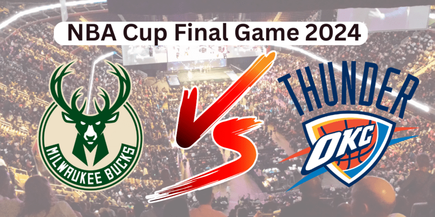 Emirates NBA Cup Final: Milwaukee Bucks vs. Oklahoma City Thunder Match Player Stats, Box Score, NBA Cup Standings, and Bracket - 17 December 2024